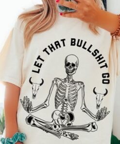 Let that Bullshit Go Tee, Cowboy Skeleton Tee, Comfort Colors Tee, Yoga Skeleton Tee, Comfort Colors T-shirt