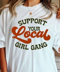 Support Your Local Girl Gang T-shirt, Comfort Colors T-shirt, Feminist Tee,