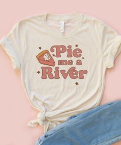 Pie Me a River Adult Shirt, Pie Me a River Adult Sweatshirt, Pie Me a River Shirt, Pie Me a River Sweatshirt