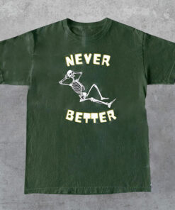 Skeleton Never Better T-Shirt, Skull Funny Shirt, Skeleton Halloween shirt